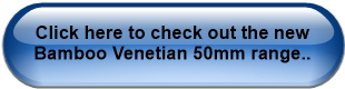 Click here to check out the new Bamboo Venetian 50mm range..